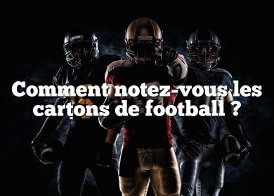 Comment notez-vous les cartons de football ?